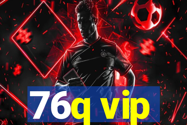 76q vip